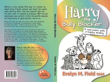Harry the Bully Blocker - ‘Harry the Bully Blocker goes to school’ - Evelyn M  Field  OAM, FAPS