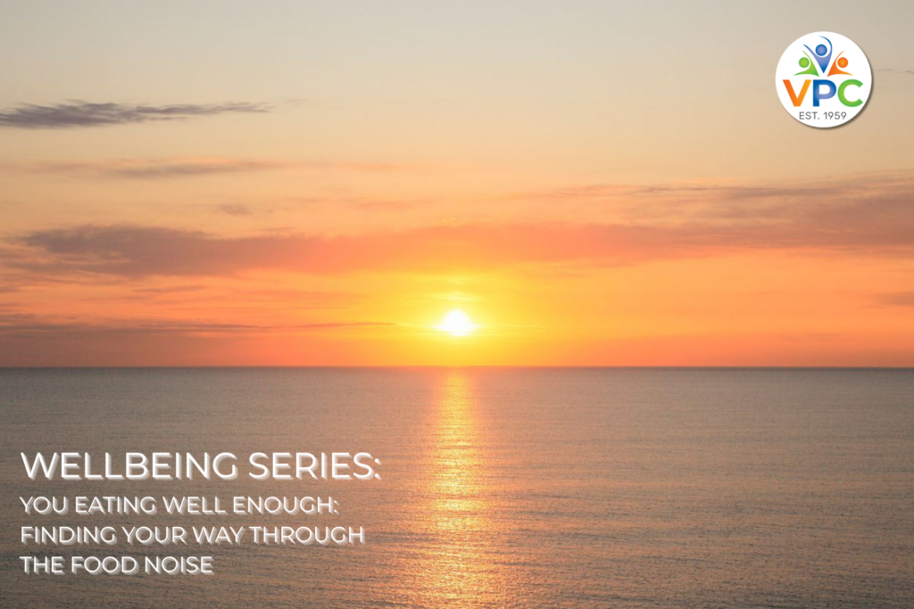WELLBEING SERIES EATING WELL ENOUGH - FINDING YOUR WAY THROUGH THE FOOD NOISE